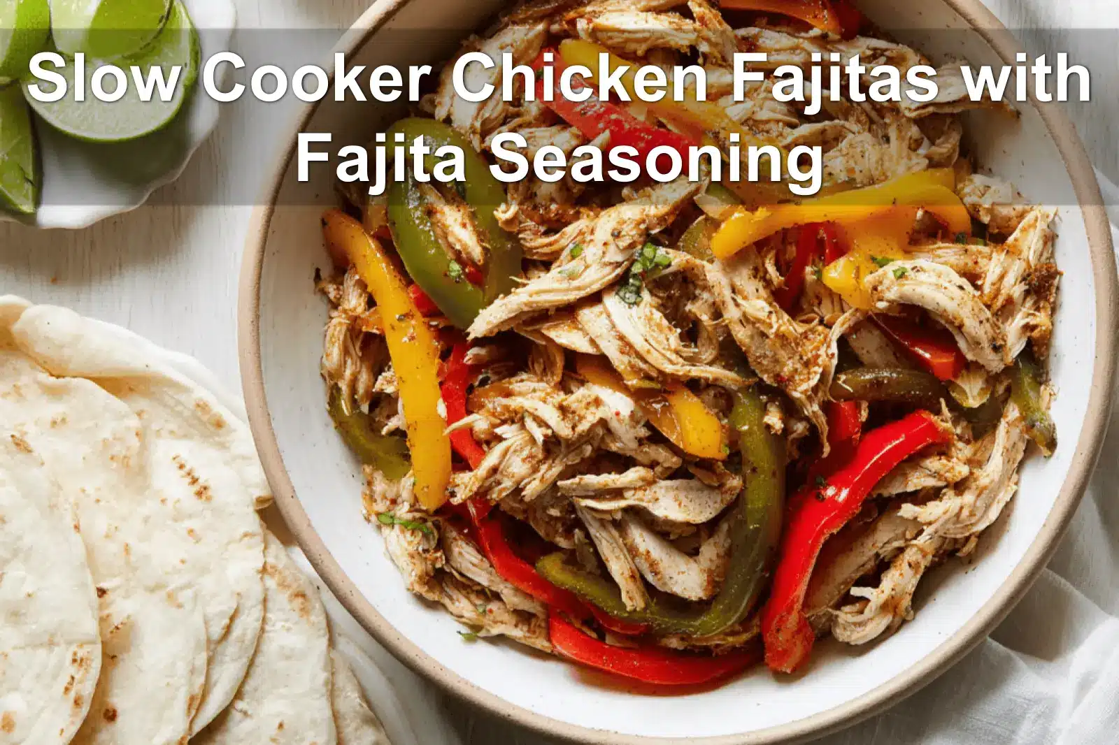 Slow Cooker Chicken Fajitas with Fajita Seasoning served with peppers onions tortillas and fresh limes