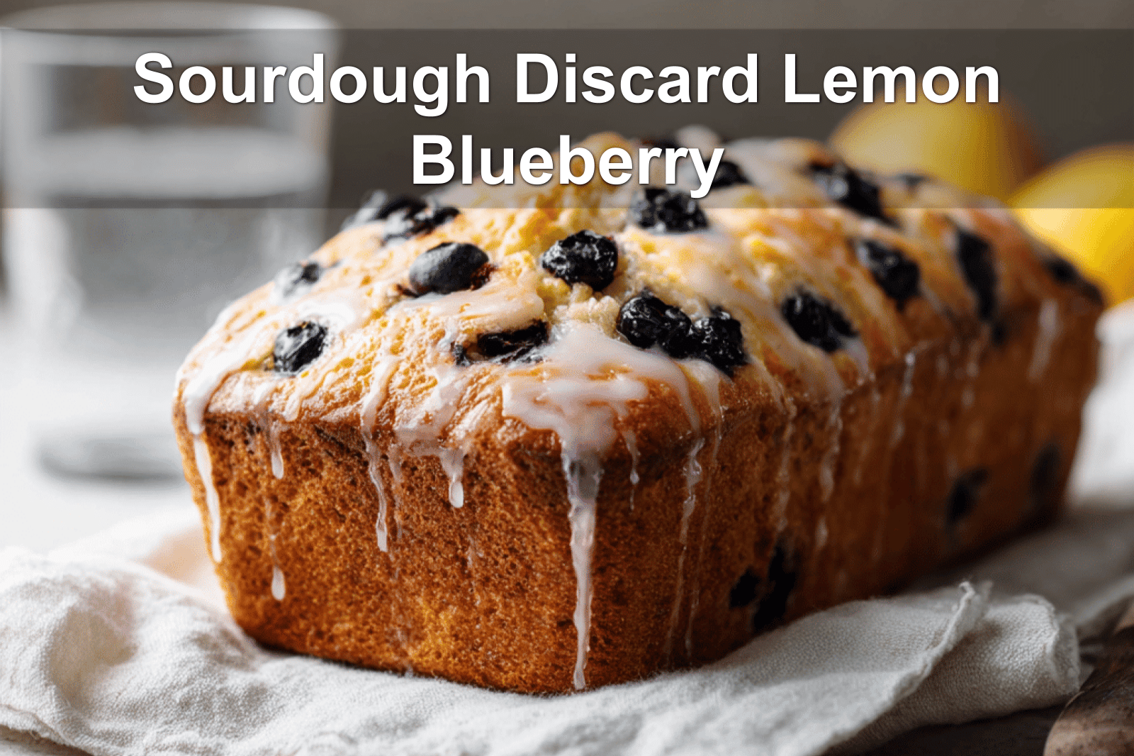 Sourdough Discard Recipes – Delicious, Easy & Zero Waste 3 Sourdough Discard Lemon Blueberry Quick Bread | Easy & Delicious Recipe
