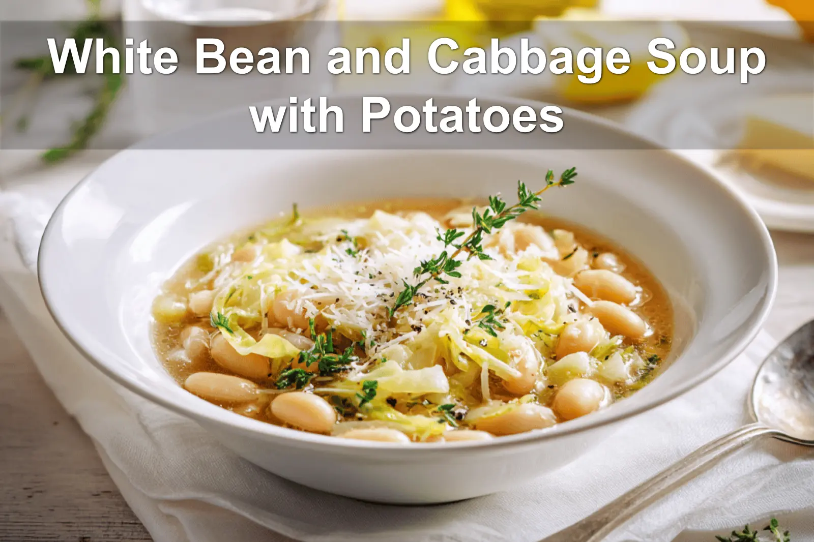 White Bean and Cabbage Soup with Potatoes in rustic bowl garnished with thyme and grated cheese