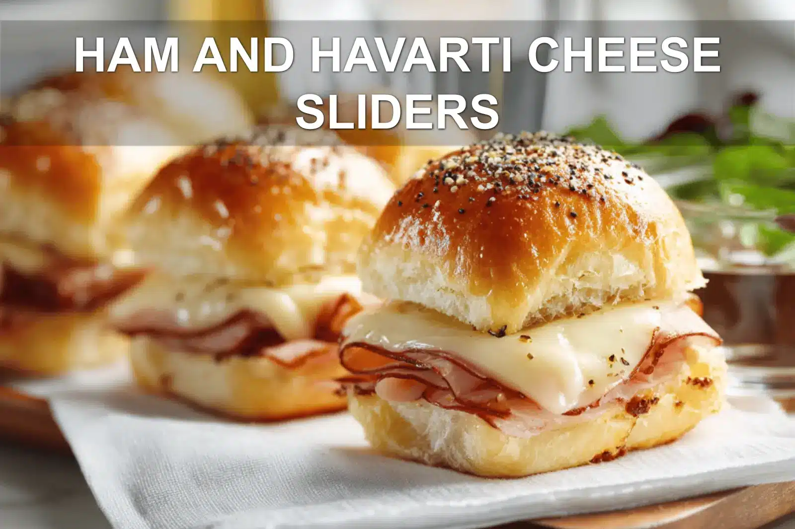 HAM AND HAVARTI CHEESE SLIDERS melted Havarti on Hawaiian rolls with poppy seeds
