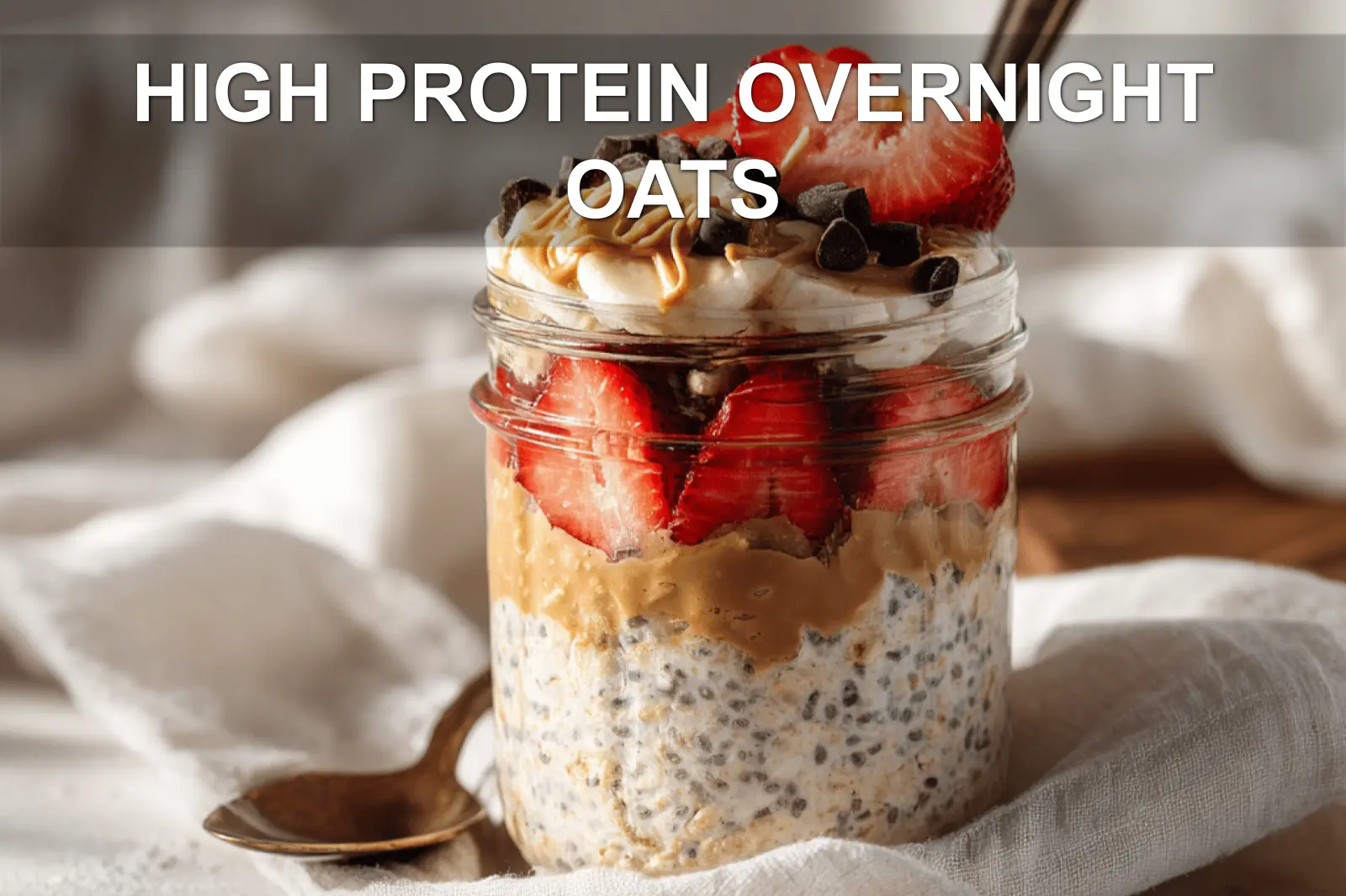 HIGH PROTEIN OVERNIGHT OATS creamy jar with strawberries banana peanut butter and chocolate chips