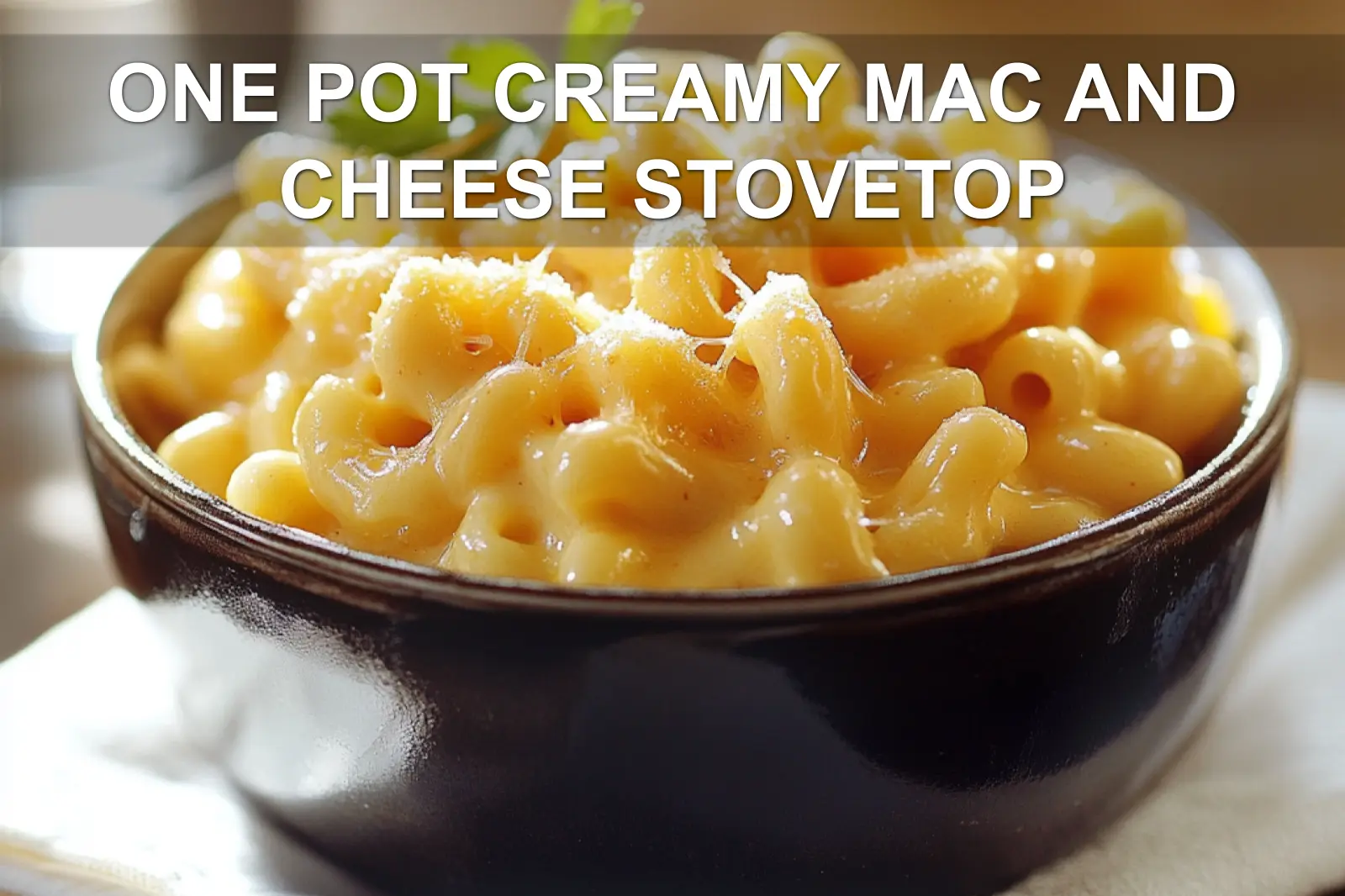 ONE POT CREAMY MAC AND CHEESE STOVETOP creamy stovetop mac and cheese close up mouthwatering