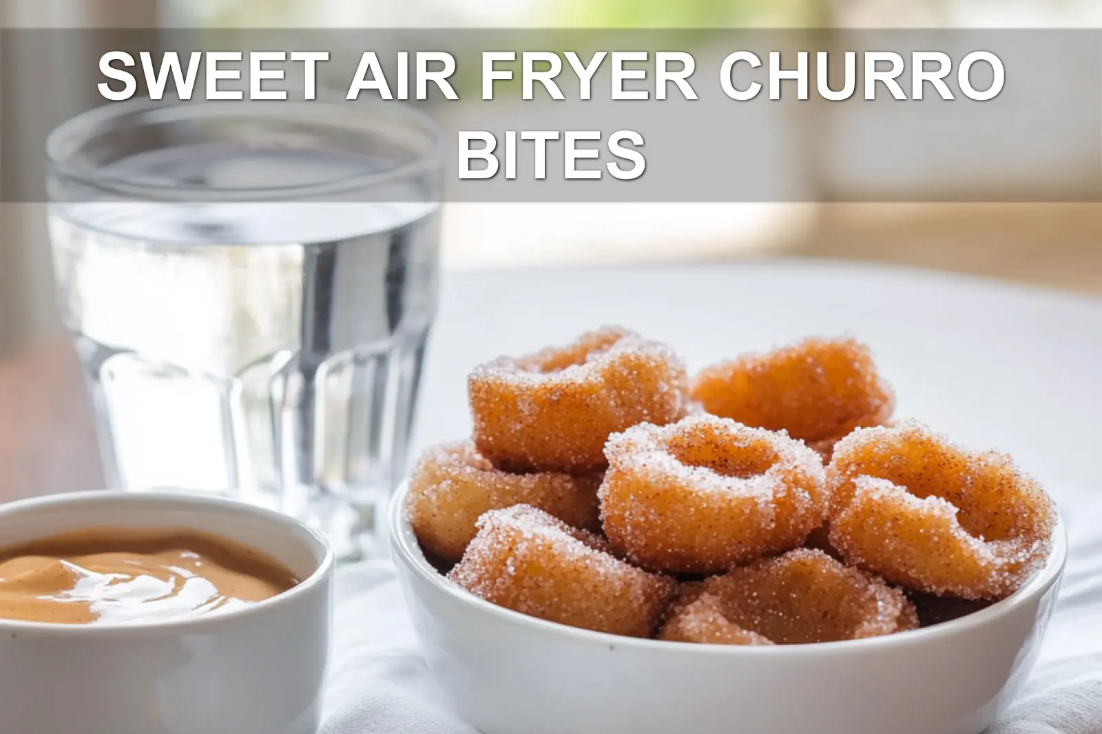 SWEET AIR FRYER CHURRO BITES close-up plated bites on white napkin with water glass