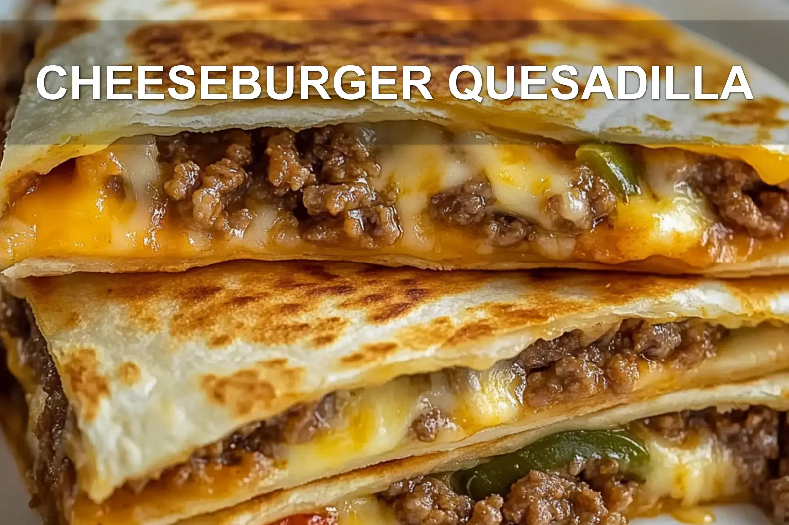 Cheeseburger Quesadilla Quick Easy and Delicious Recipe