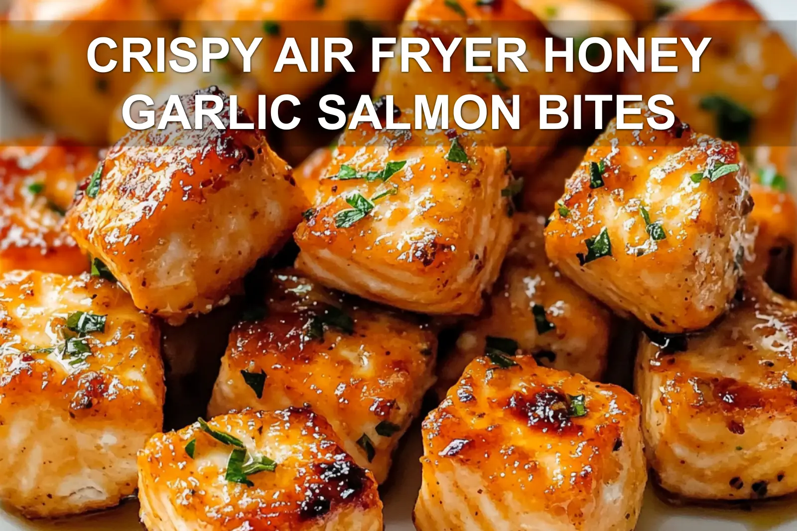 CRISPY AIR FRYER HONEY GARLIC SALMON BITES centered hero view, clean and uncluttered