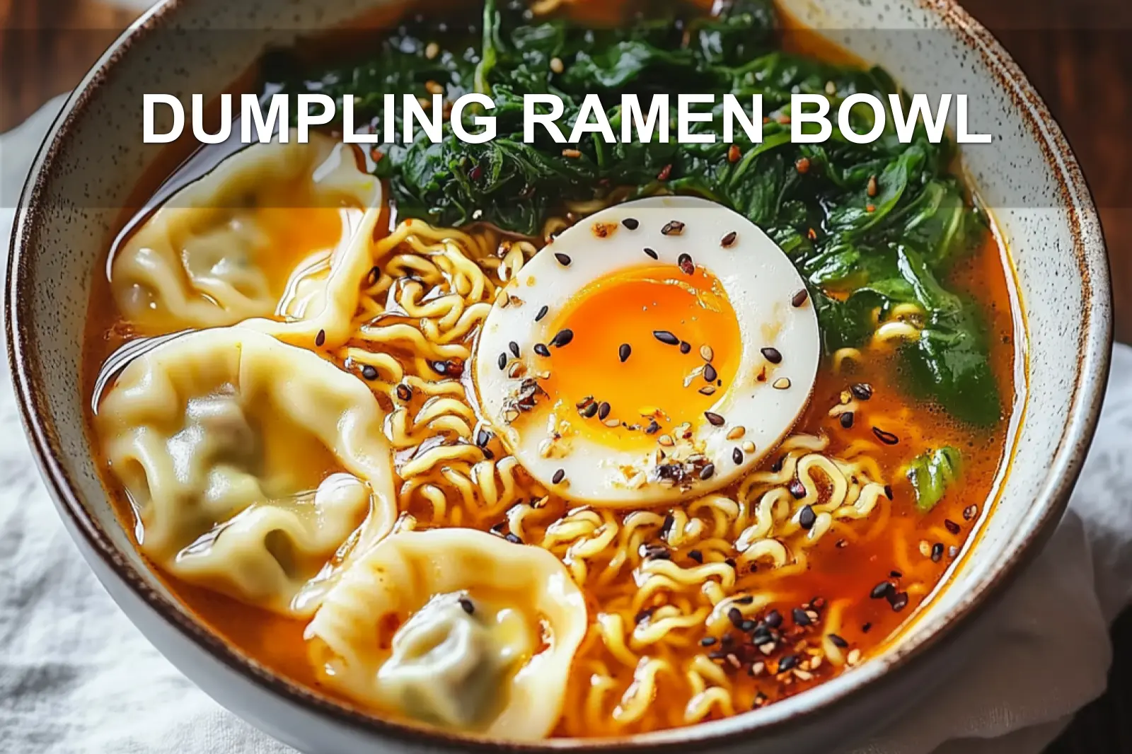 DUMPLING RAMEN BOWL with dumplings ramen eggs spinach green onions black sesame seeds