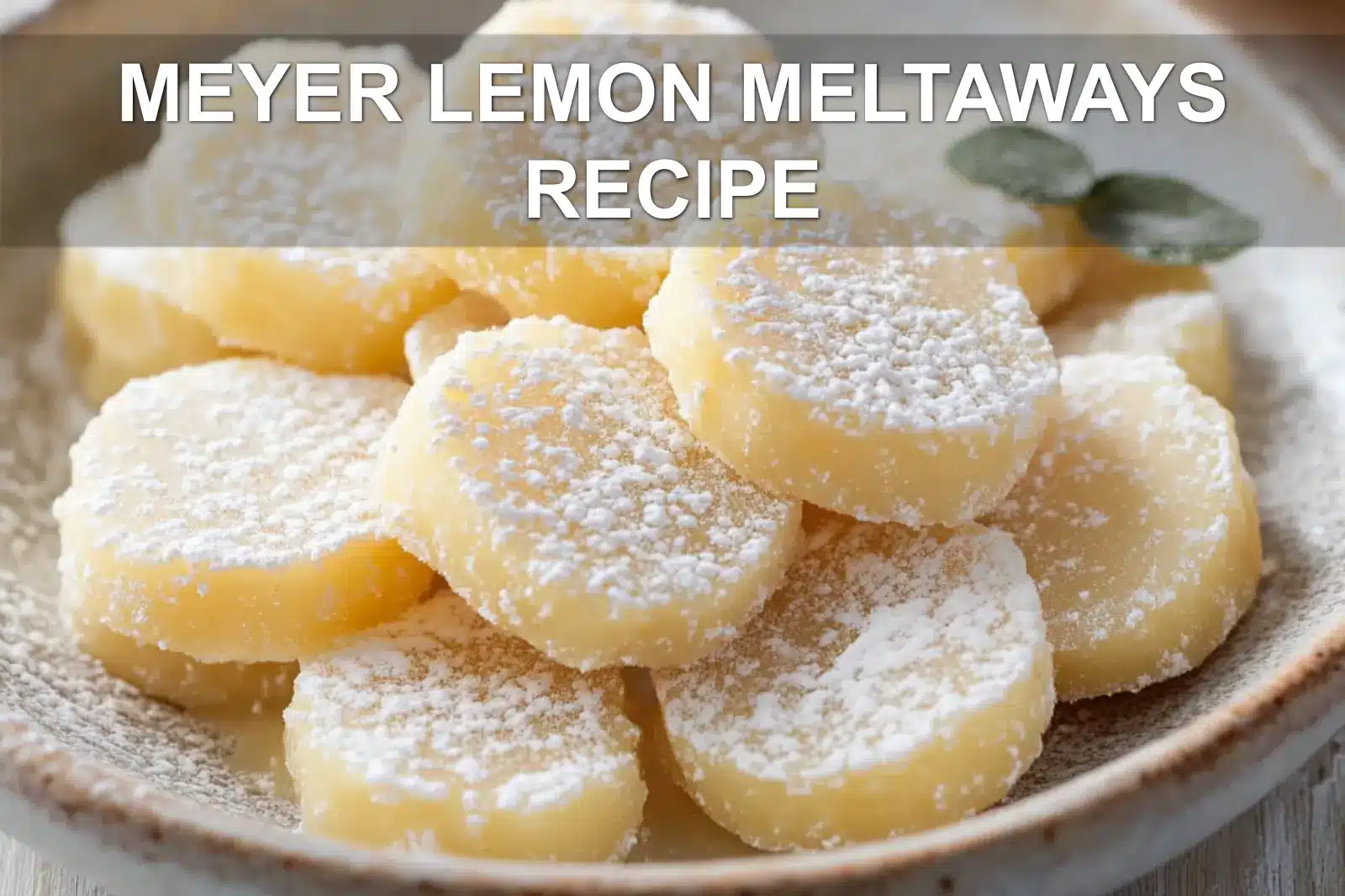 Meyer Lemon Meltaways Recipe – Easy and Delicious Treats