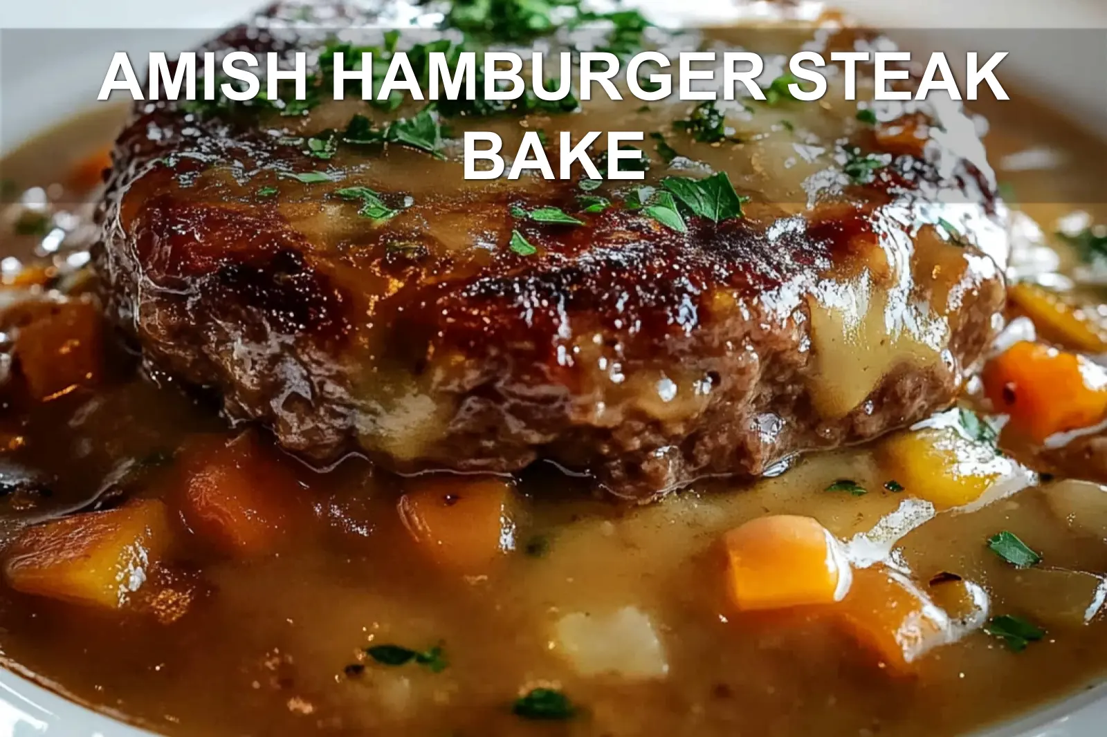 Amish Hamburger Steak Bake: A Cozy Comfort Feast
