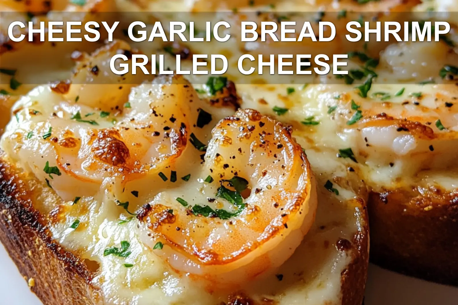 CHEESY GARLIC BREAD SHRIMP GRILLED CHEESE centered hero view, clean and uncluttered