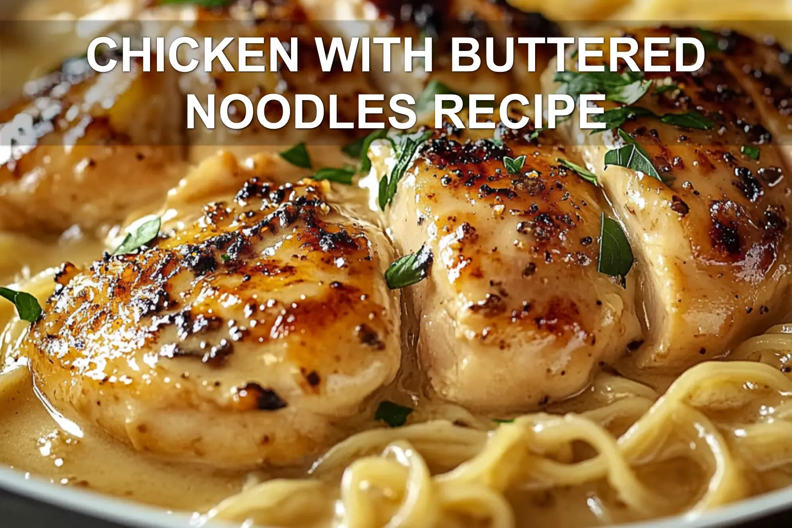 Chicken with Buttered Noodles Recipe: Irresistible Comfort Feast