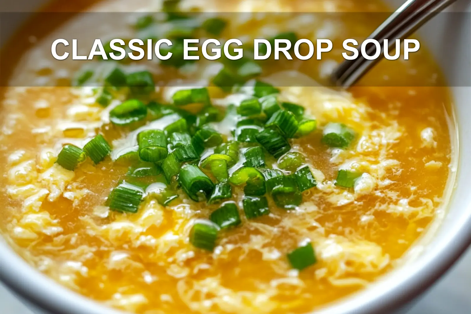 CLASSIC EGG DROP SOUP centered hero view, clean and uncluttered