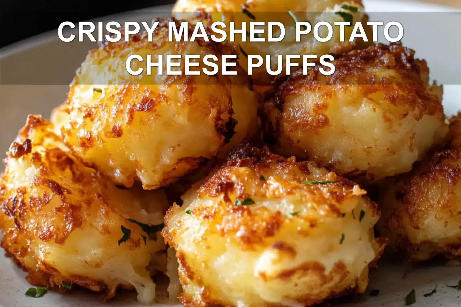 CRISPY MASHED POTATO CHEESE PUFFS centered hero view, clean and uncluttered