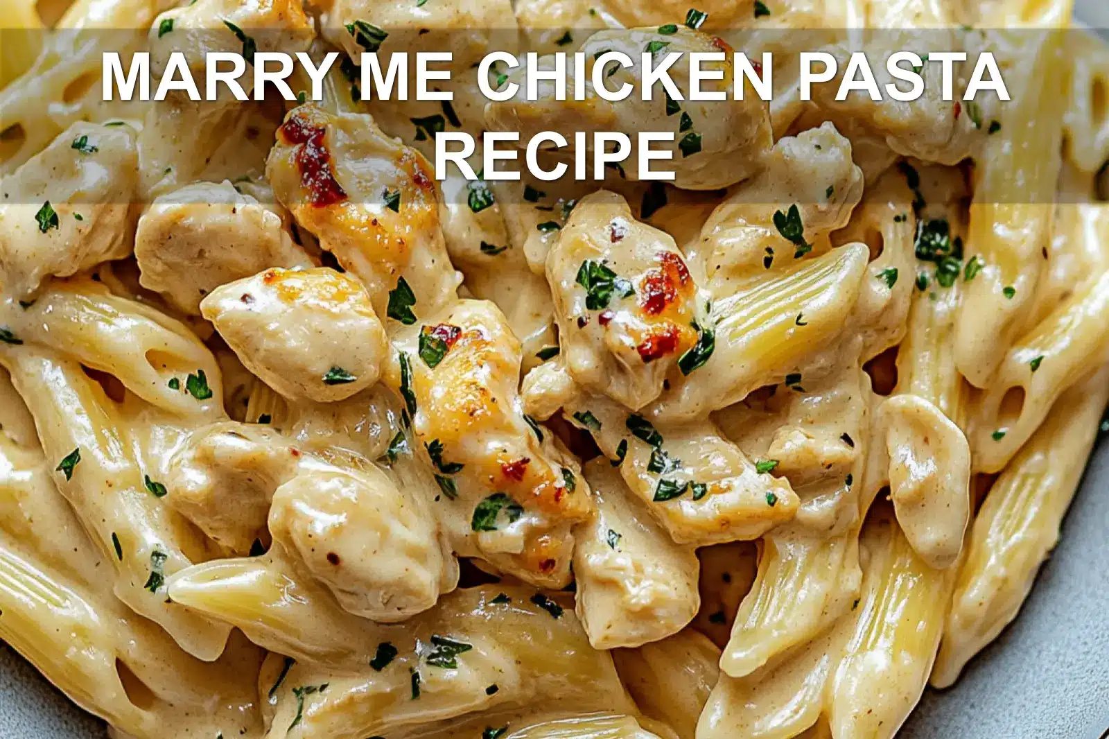 Marry Me Chicken Pasta Recipe: Easy and Delicious Choice