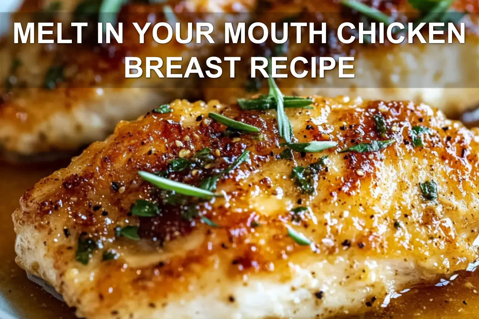 Melt In Your Mouth Chicken Breast Recipe for Irresistible Flavor