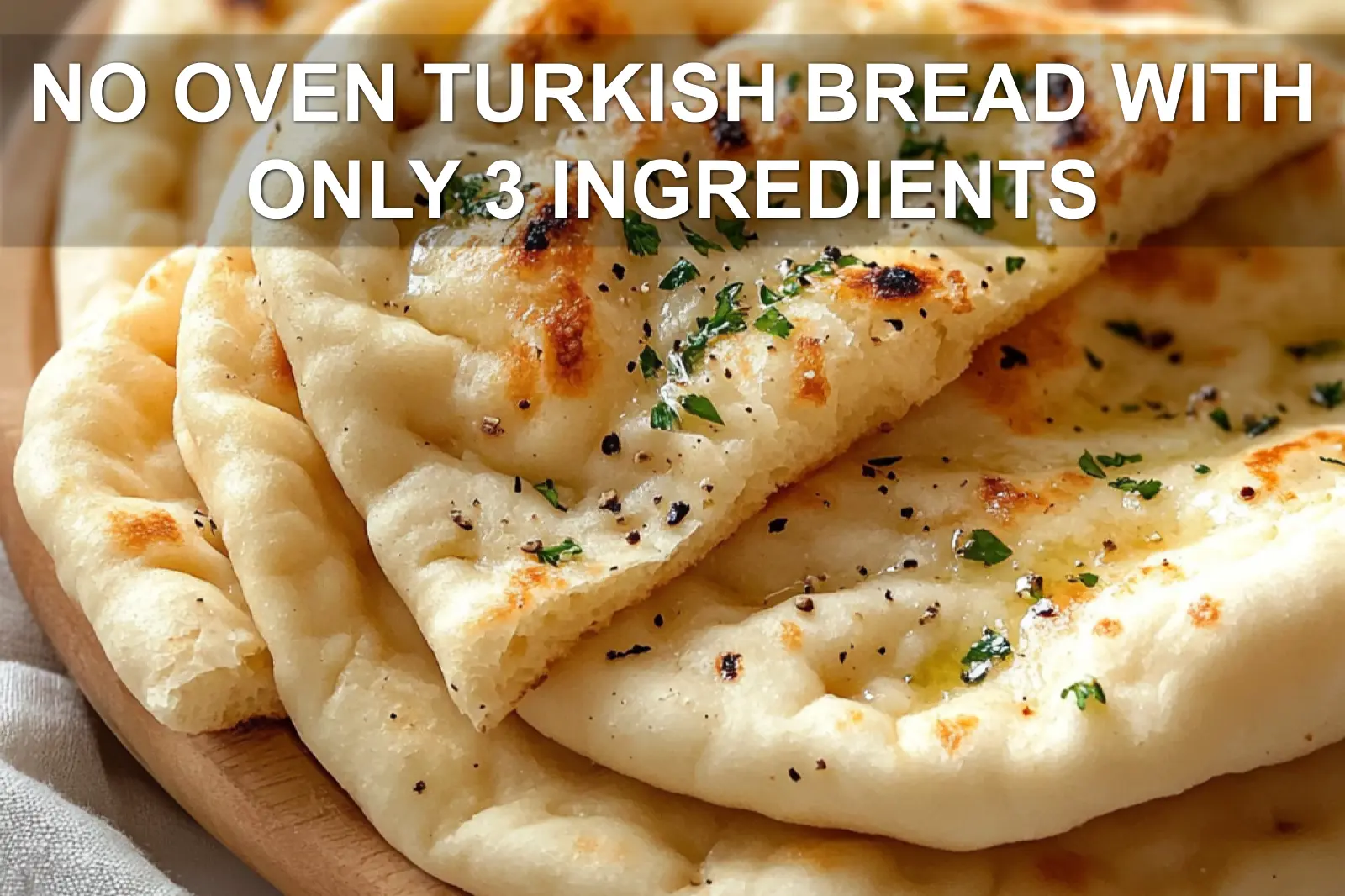 NO OVEN TURKISH BREAD WITH ONLY 3 INGREDIENTS centered hero view, clean and uncluttered