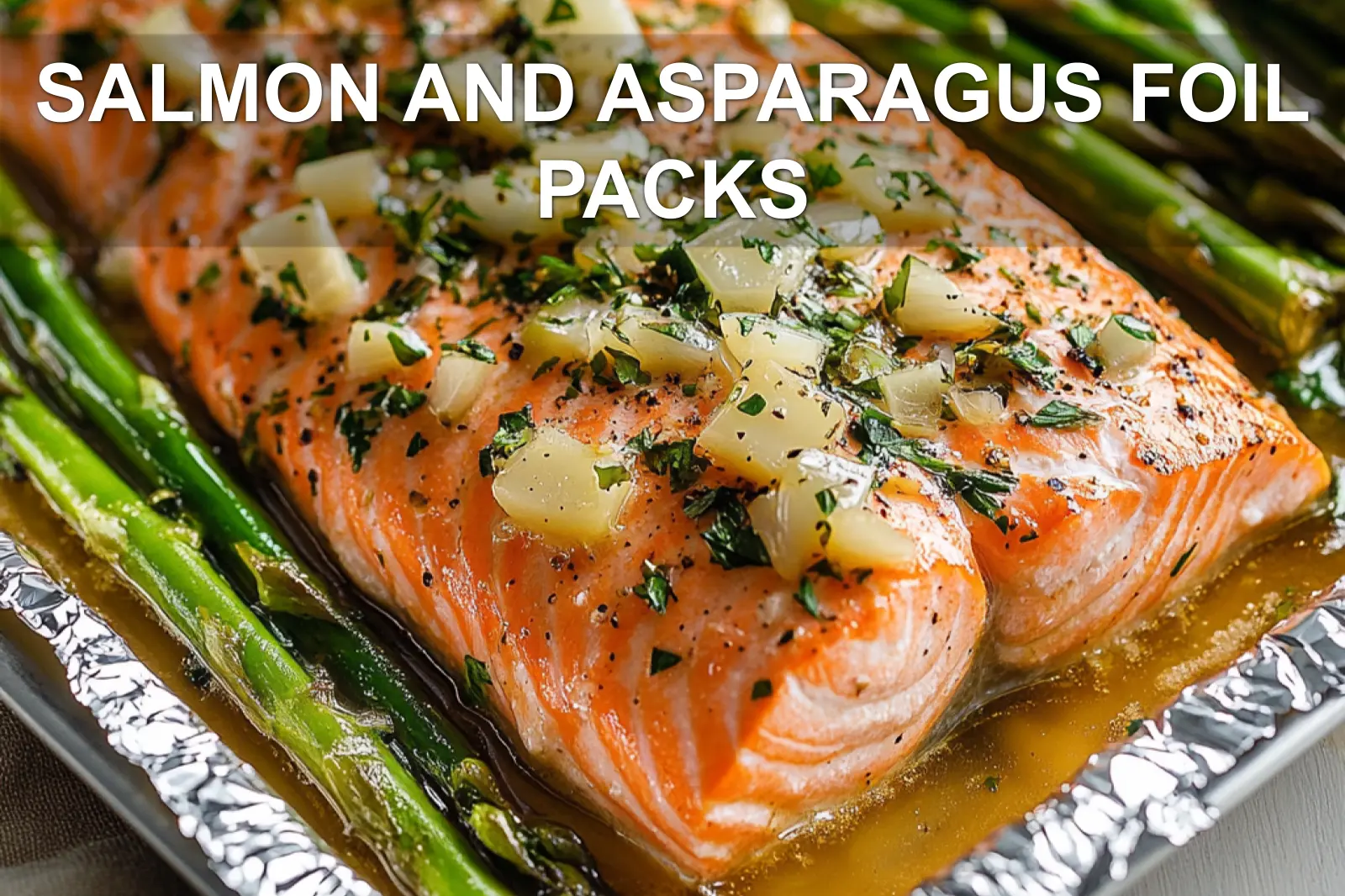 Salmon and Asparagus Foil Packs Easy Delicious Recipe