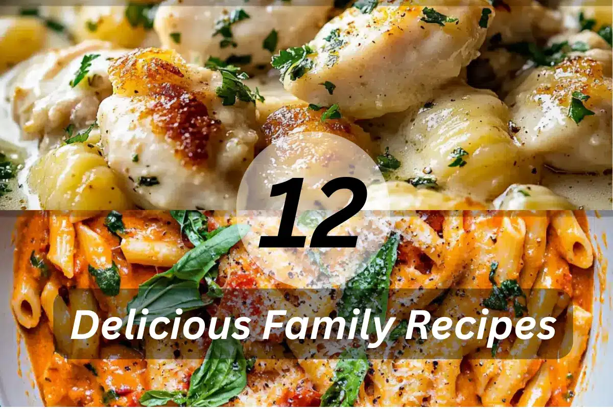 12 Delicious Family Recipes
