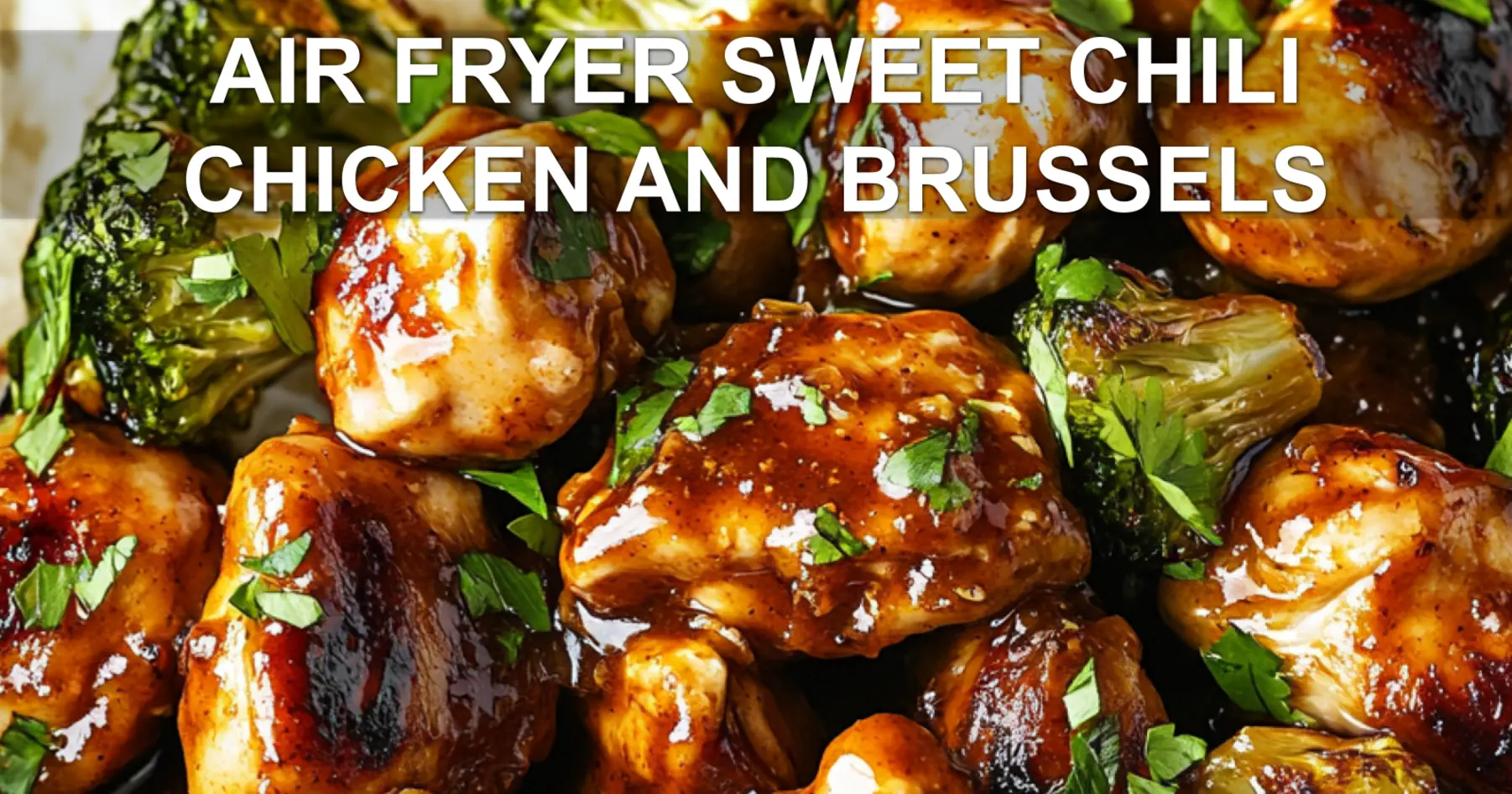 AIR FRYER SWEET CHILI CHICKEN AND BRUSSELS centered hero view, clean and uncluttered