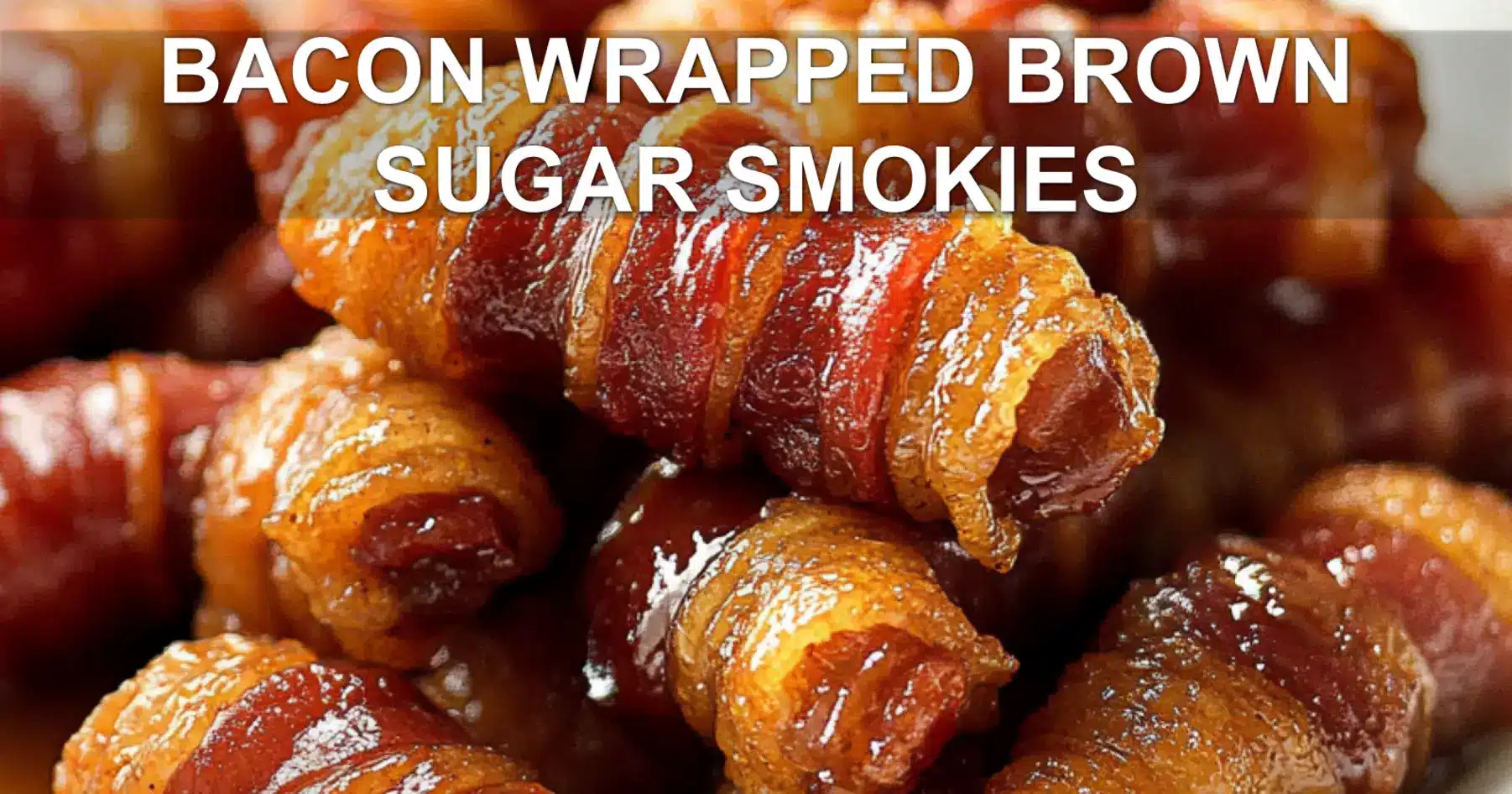 Bacon Wrapped Brown Sugar Smokies: Irresistible Football Food