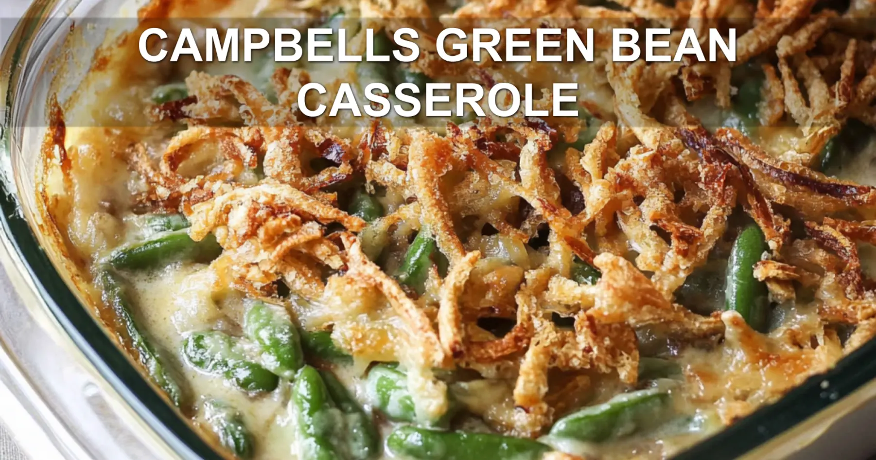 CAMPBELLS GREEN BEAN CASSEROLE centered hero view, clean and uncluttered