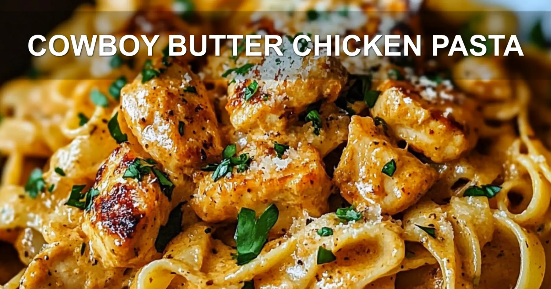 Cowboy Butter Chicken Pasta: Quick and Irresistible