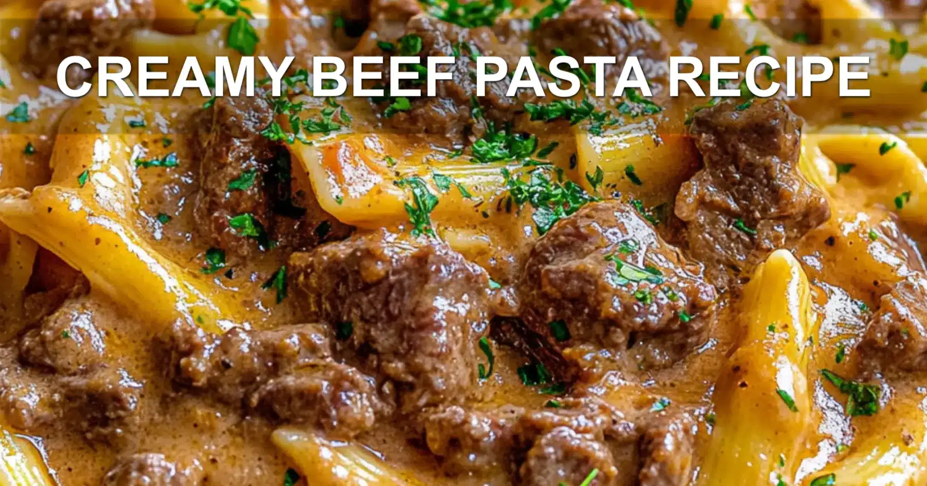 Creamy Beef Pasta Recipe Quick Delicious Meal