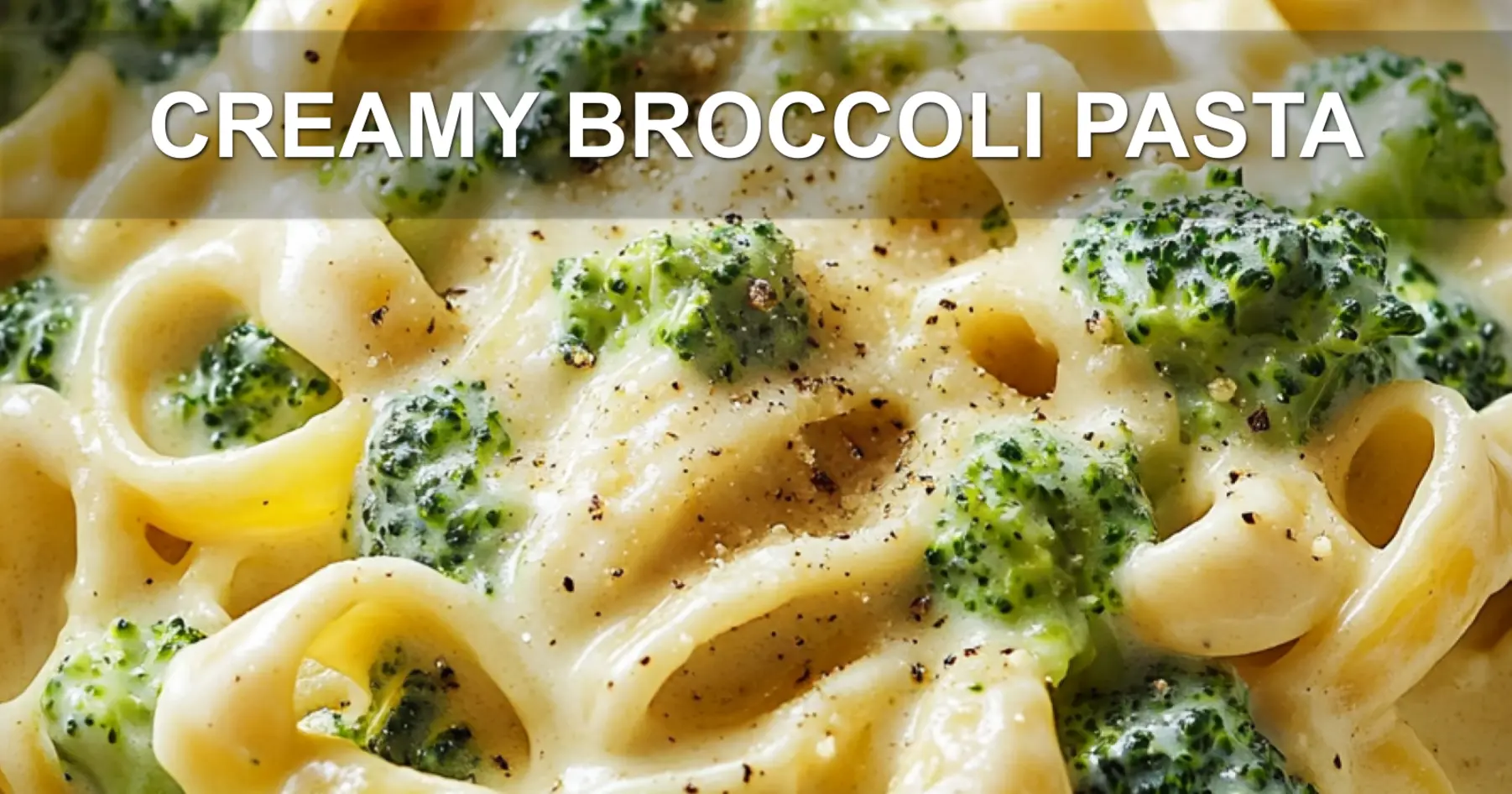 CREAMY BROCCOLI PASTA centered hero view, clean and uncluttered