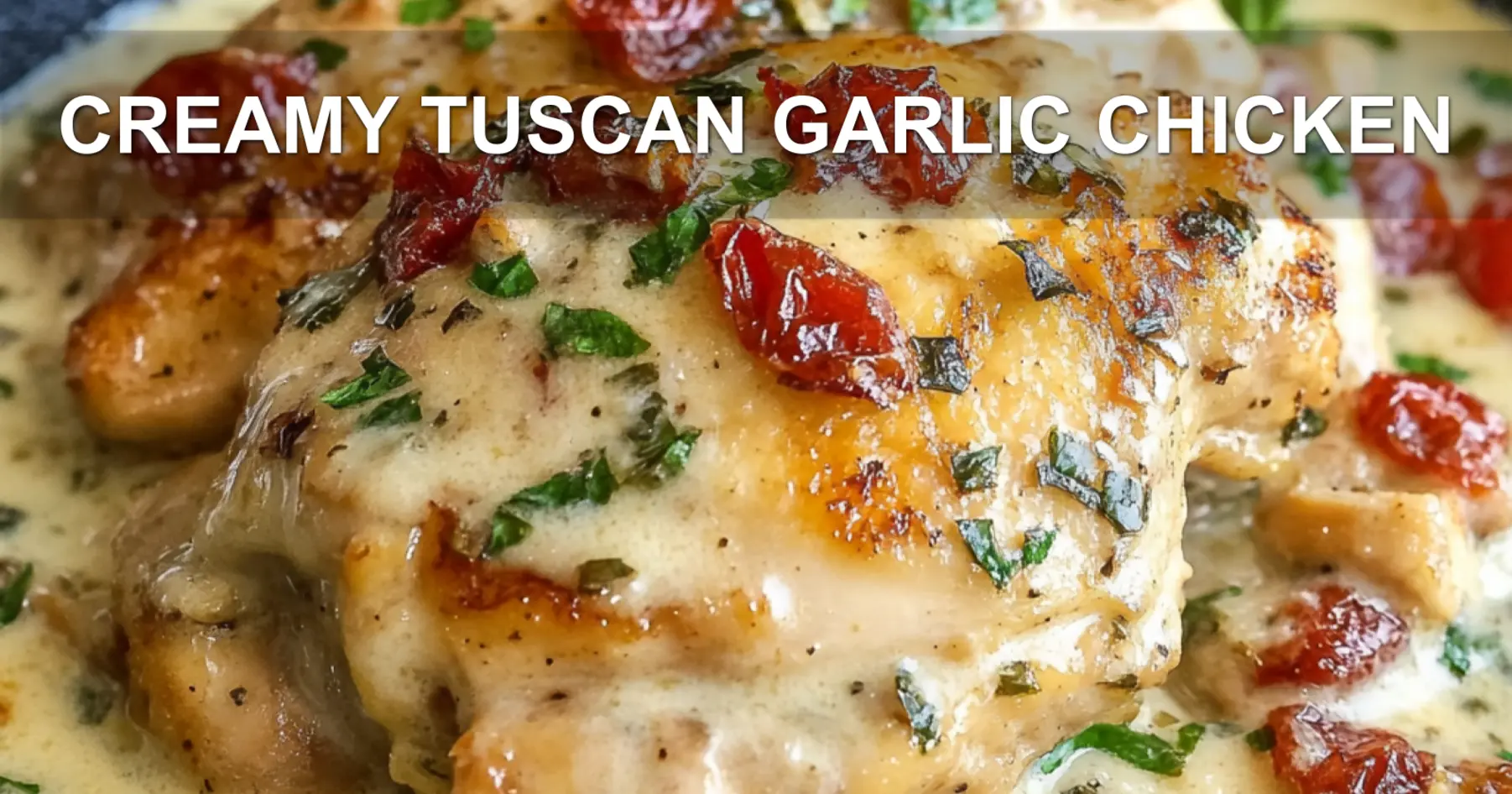 CREAMY TUSCAN GARLIC CHICKEN centered hero view, clean and uncluttered