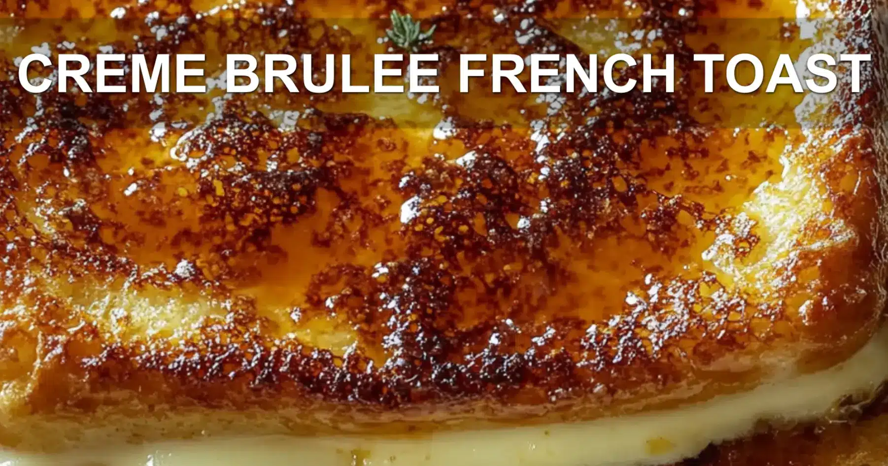 CREME BRULEE FRENCH TOAST centered hero view, clean and uncluttered