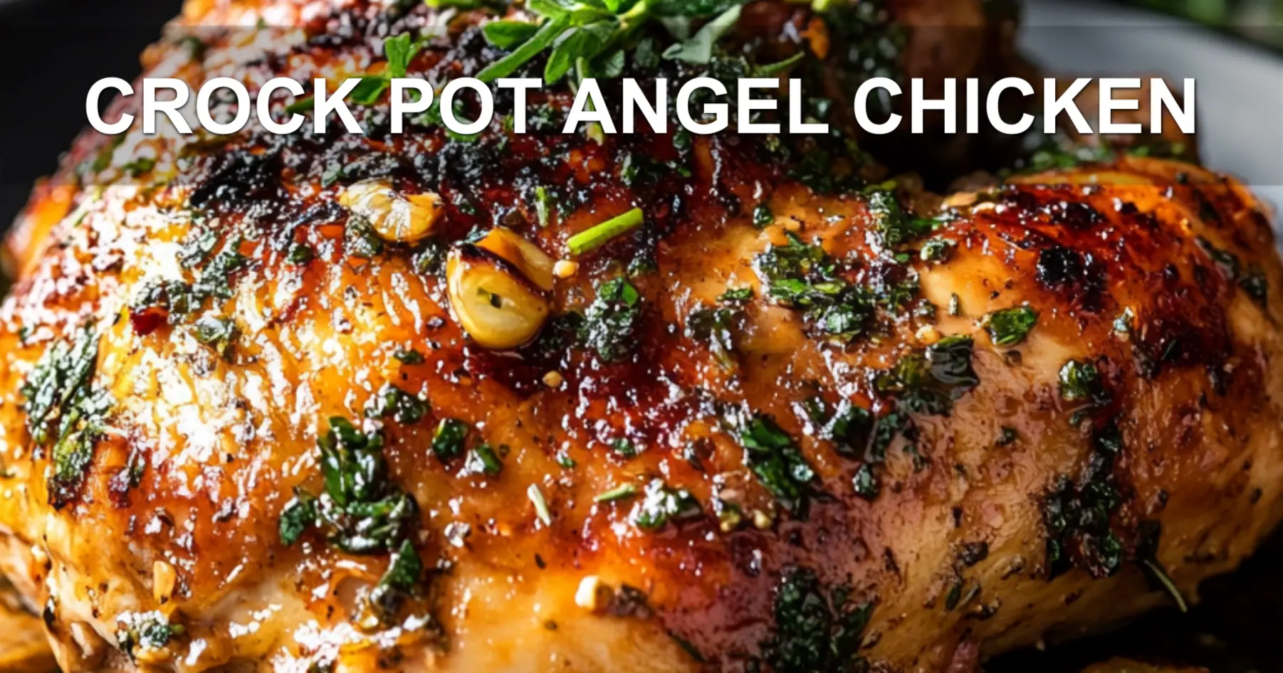 CROCK POT ANGEL CHICKEN centered hero view, clean and uncluttered
