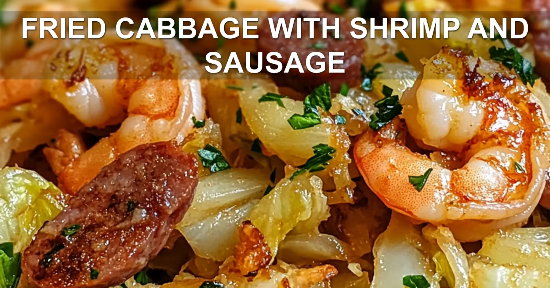 FRIED CABBAGE WITH SHRIMP AND SAUSAGE centered hero view, clean and uncluttered