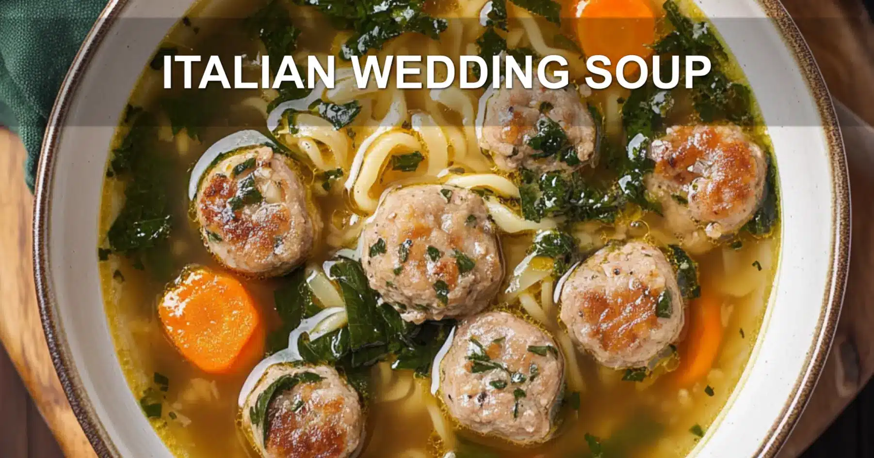 ITALIAN WEDDING SOUP centered hero view, clean and uncluttered