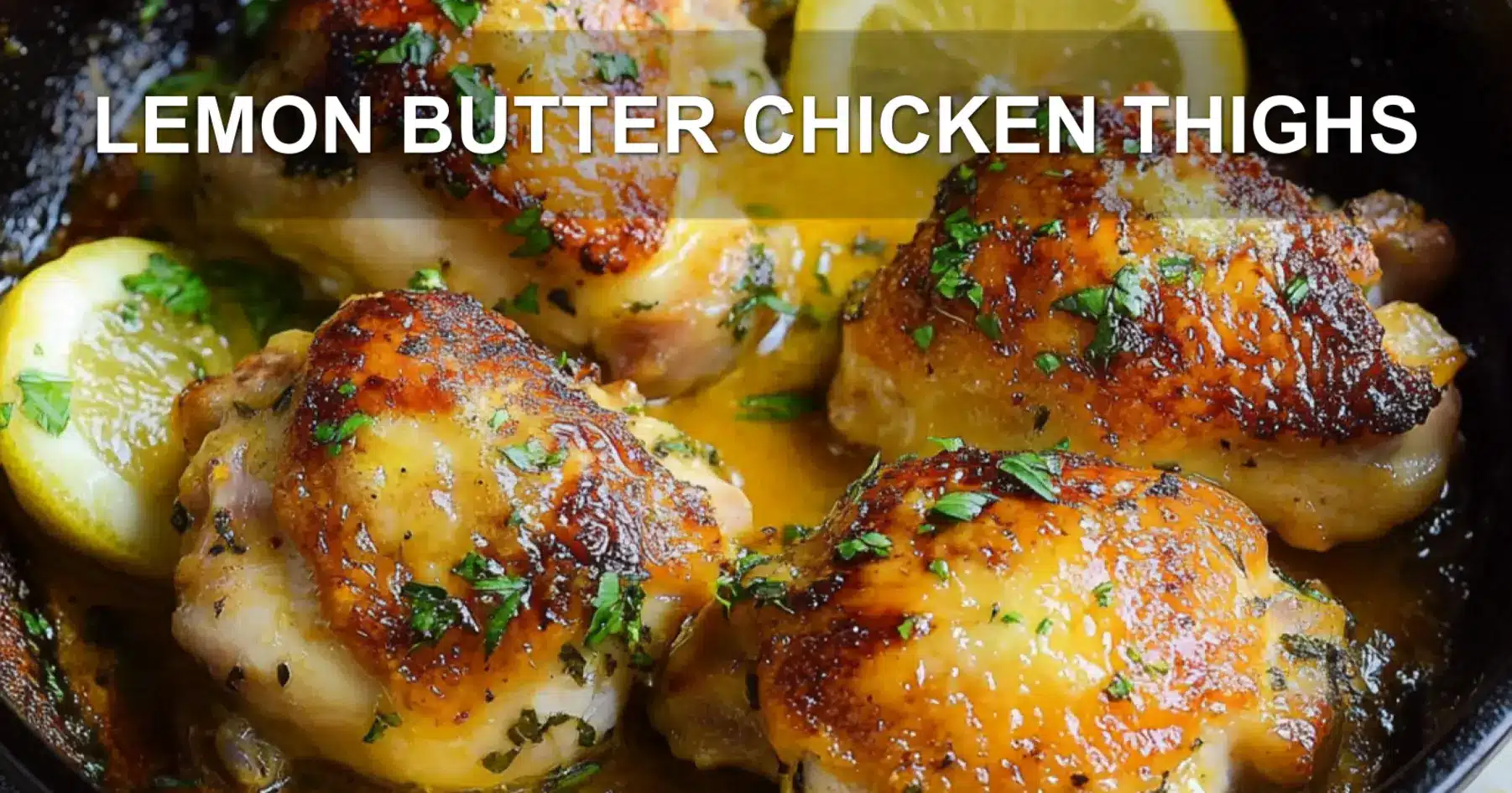 LEMON BUTTER CHICKEN THIGHS centered hero view, clean and uncluttered