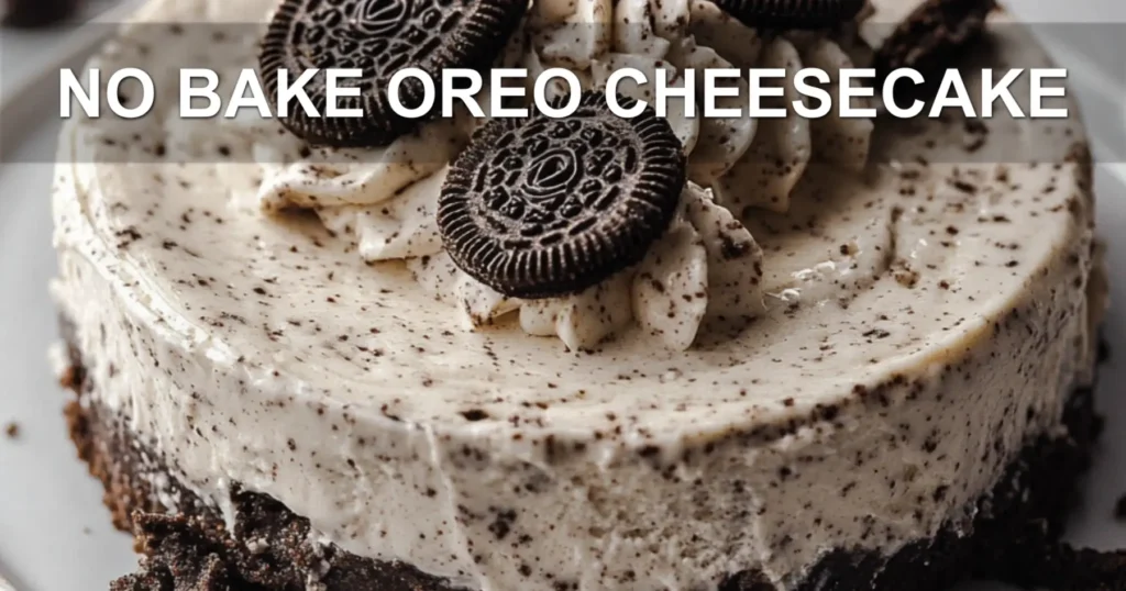 NO BAKE OREO CHEESECAKE centered hero view, clean and uncluttered