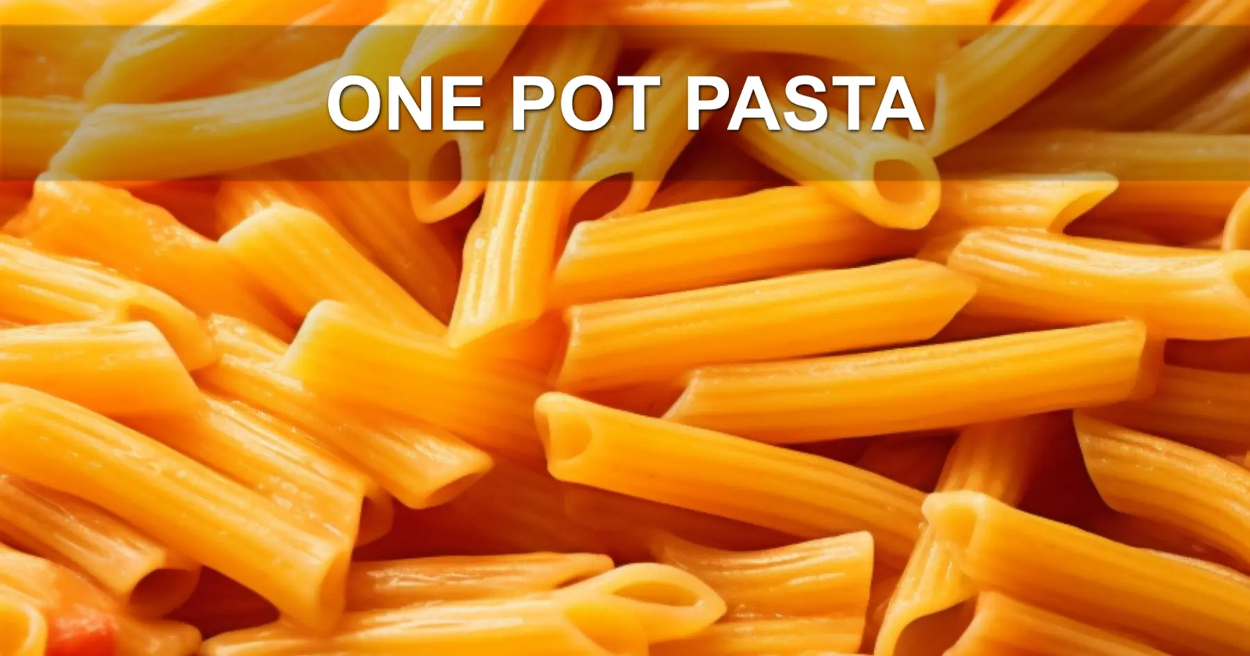 ONE POT PASTA centered hero view, clean and uncluttered