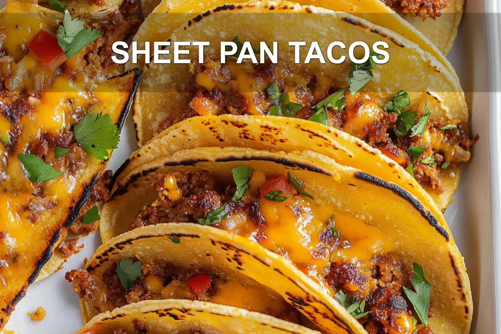 SHEET PAN TACOS centered hero view, clean and uncluttered
