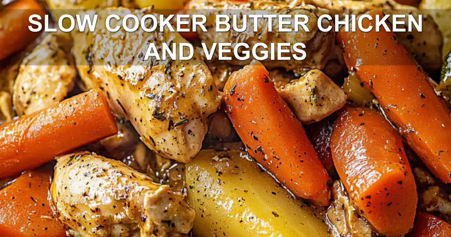 Slow Cooker Butter Chicken and Veggies Easy Recipe