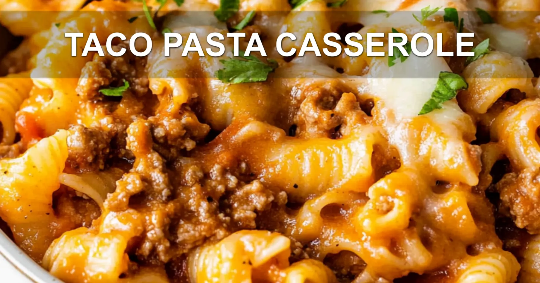 TACO PASTA CASSEROLE centered hero view, clean and uncluttered