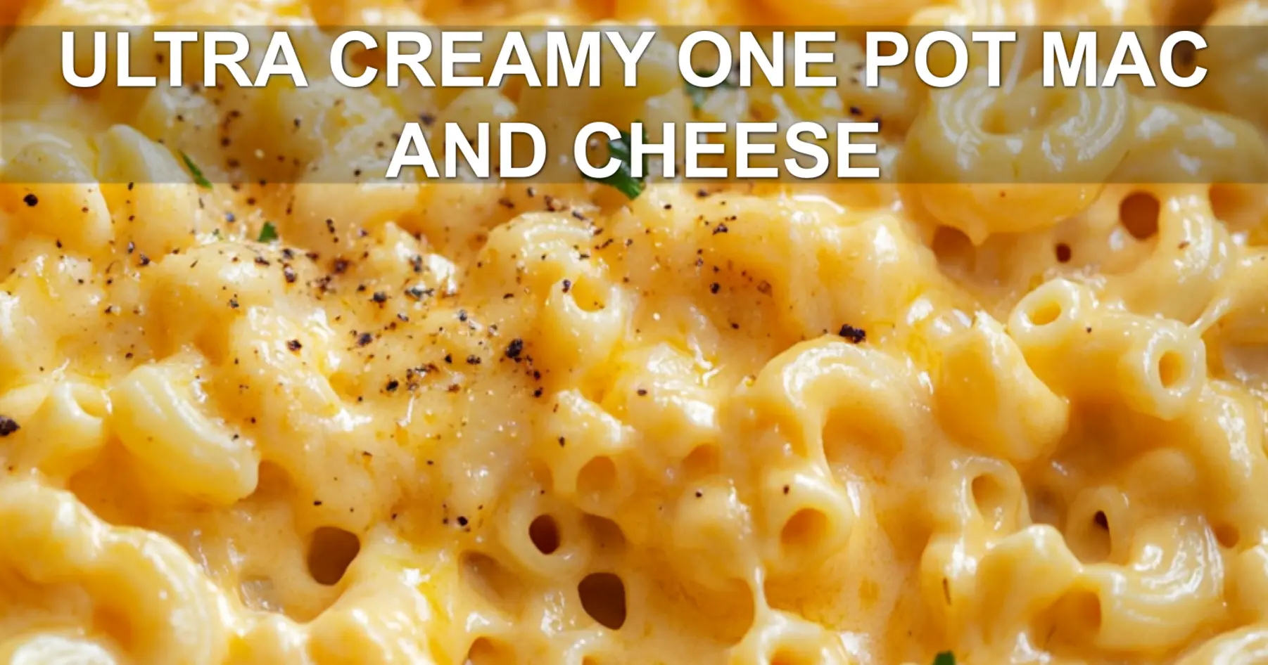 Ultra Creamy One Pot Mac and Cheese: Best Recipe Ever
