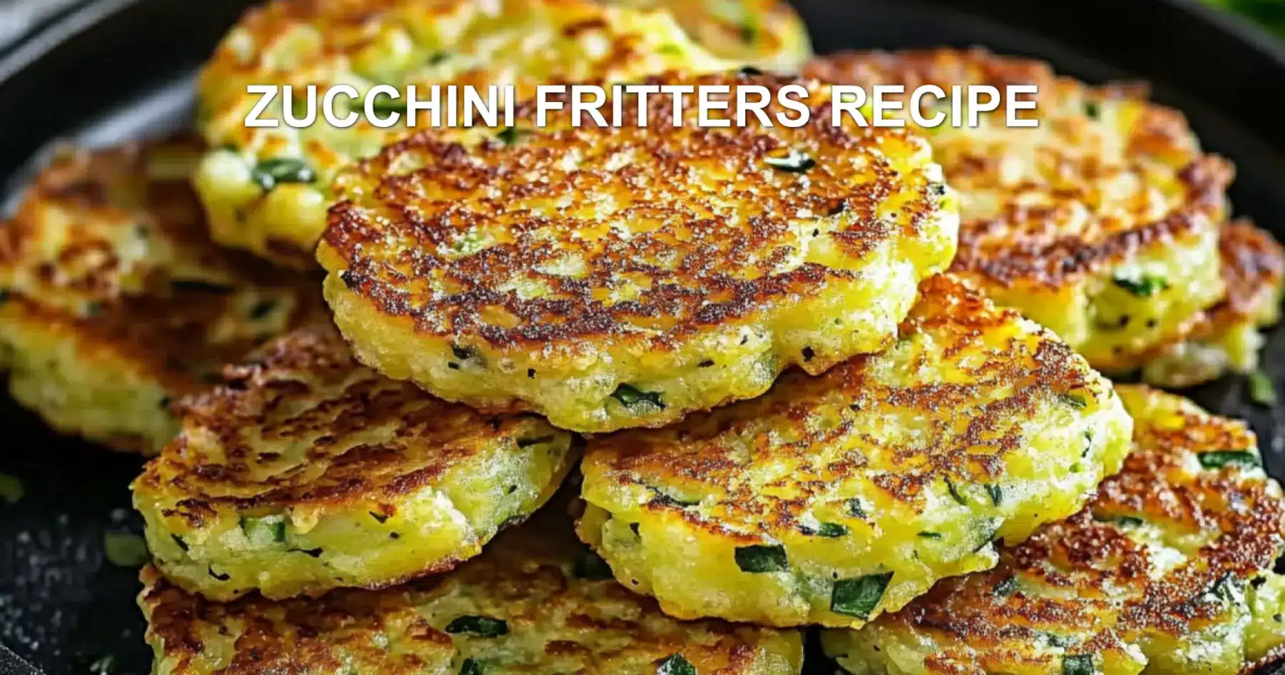 ZUCCHINI FRITTERS RECIPE centered hero view, clean and uncluttered