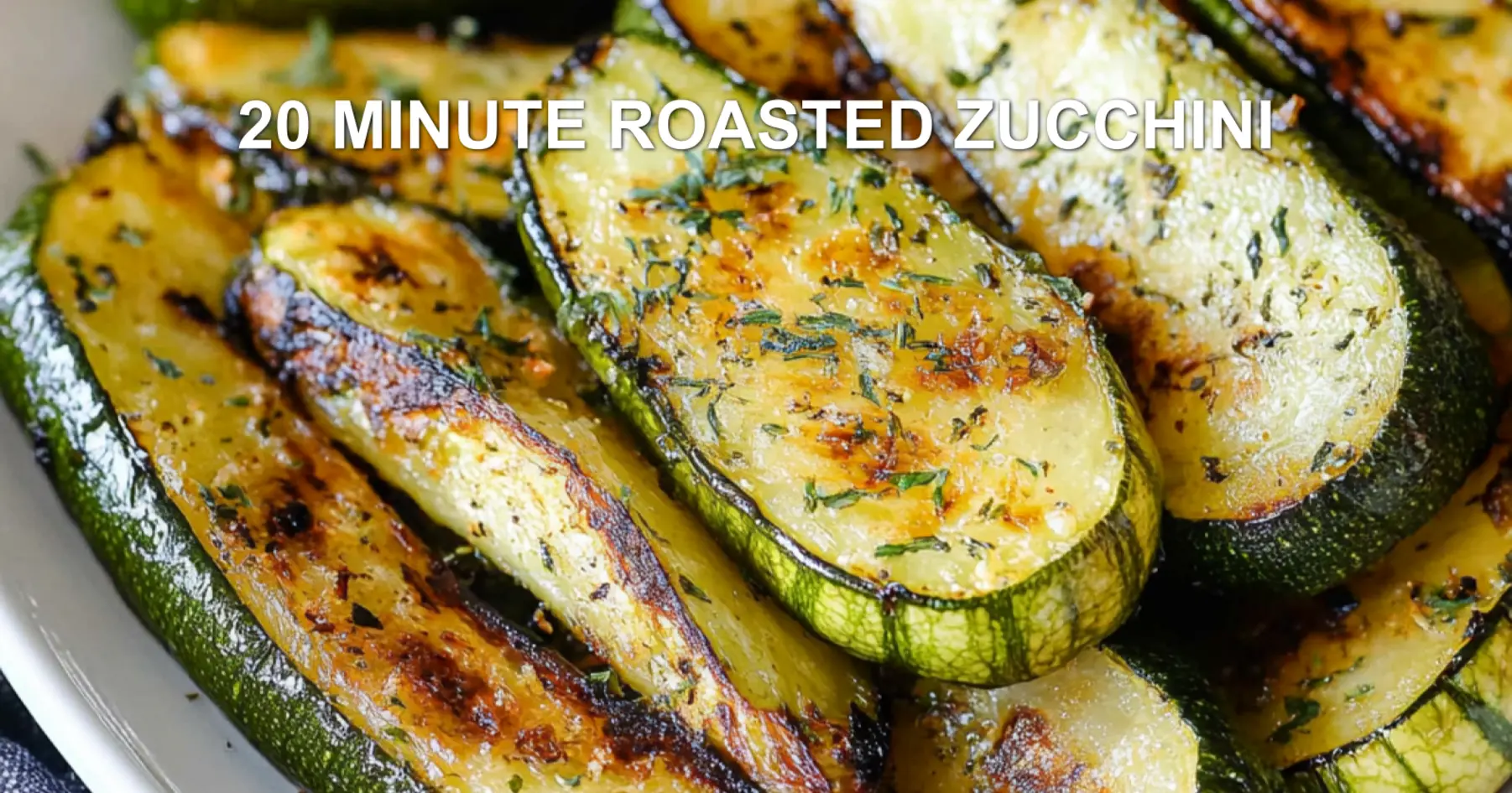 20 MINUTE ROASTED ZUCCHINI centered hero view, clean and uncluttered