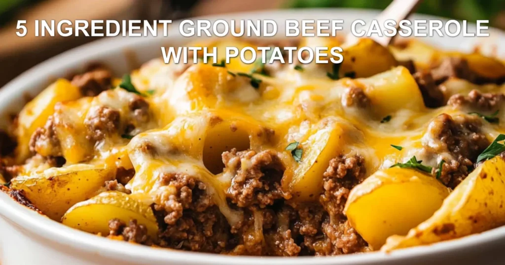 5 INGREDIENT GROUND BEEF CASSEROLE WITH POTATOES in white baking dish with golden cheese topping
