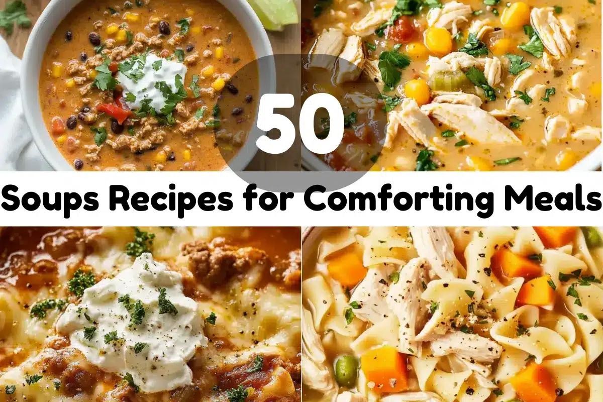 50 Soups Recipes for Comforting Meals