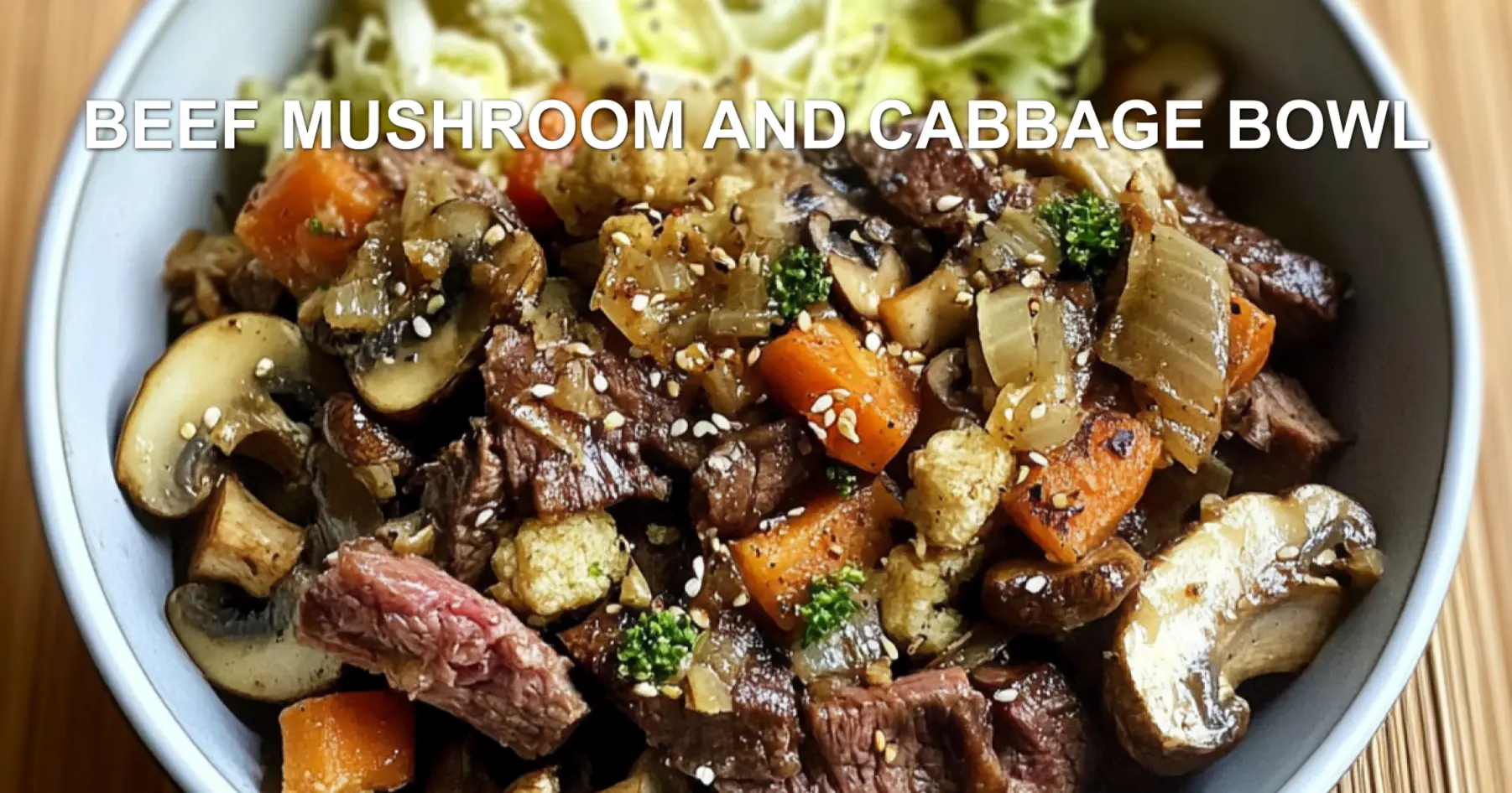 Best Beef Mushroom and Cabbage Bowl Recipe Easy to Make
