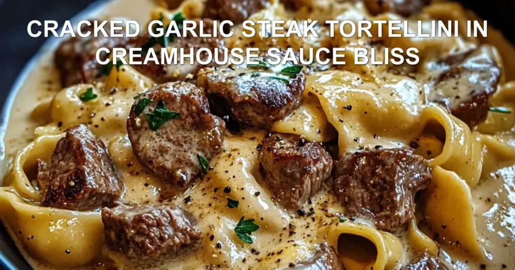 CRACKED GARLIC STEAK TORTELLINI IN CREAMHOUSE SAUCE BLISS centered hero view, clean and uncluttered