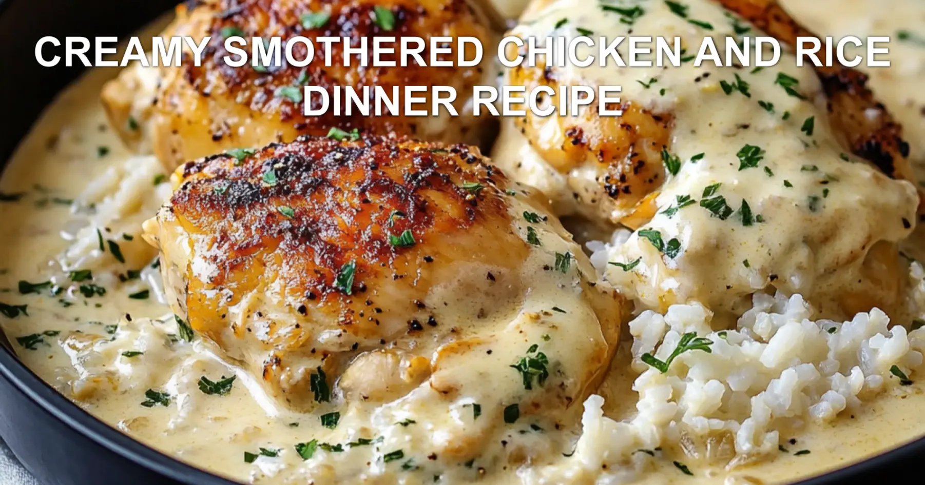 CREAMY SMOTHERED CHICKEN AND RICE DINNER RECIPE centered hero view, clean and uncluttered