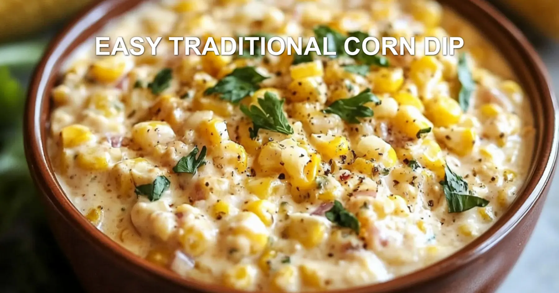 EASY TRADITIONAL CORN DIP centered hero view, clean and uncluttered