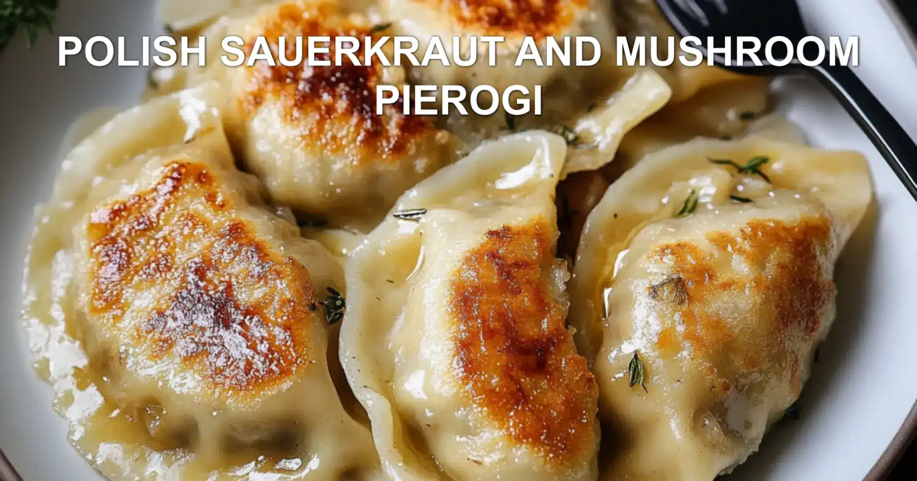 Polish Sauerkraut and Mushroom Pierogi Recipe Easy Homemade