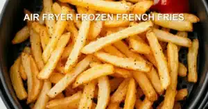 Air Fryer Frozen French Fries Recipe Easy and Crispy AIR FRYER FROZEN FRENCH FRIES centered hero view, clean and uncluttered