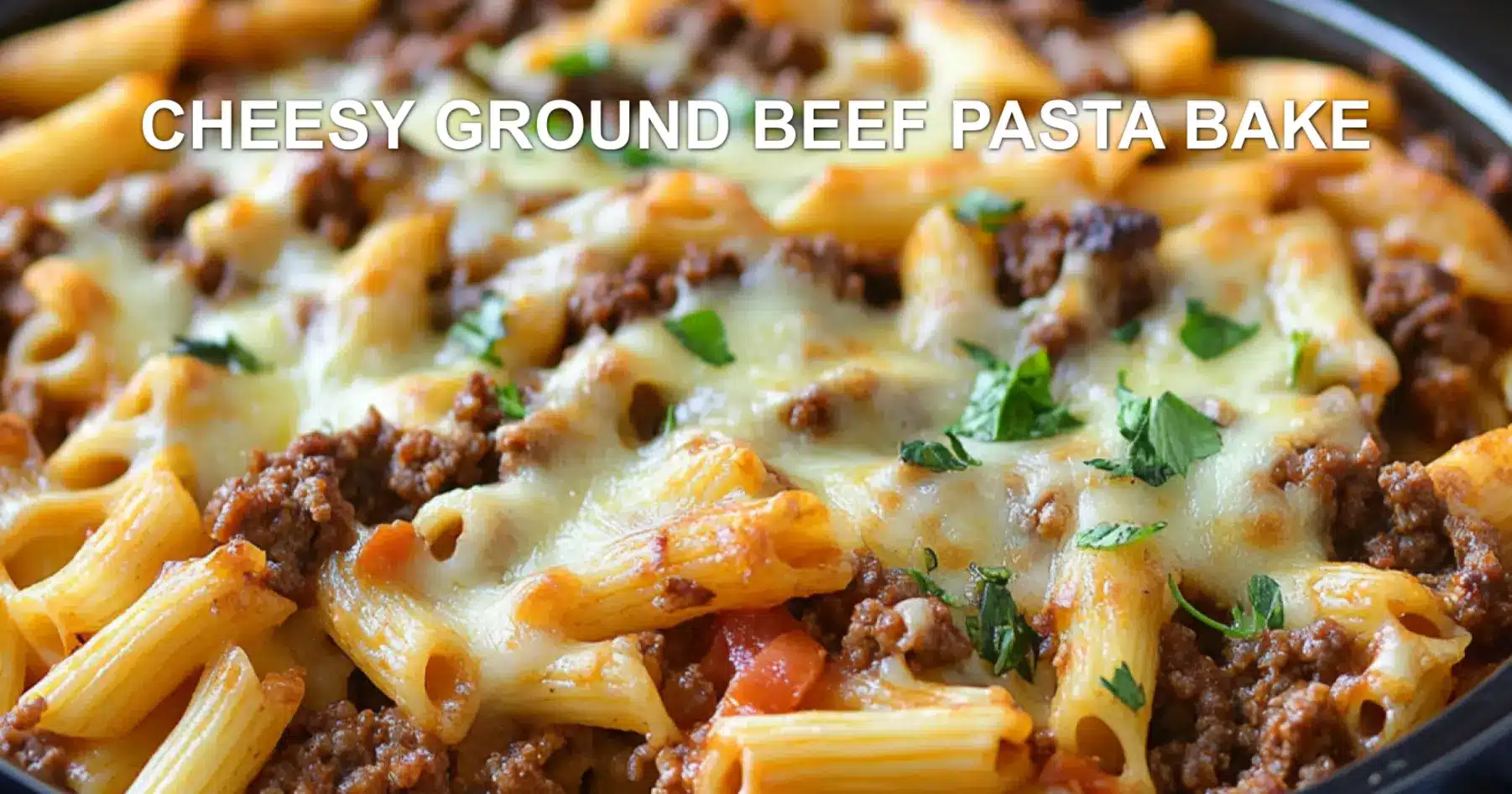 Cheesy Ground Beef Pasta Bake Recipe Easy and Delicious